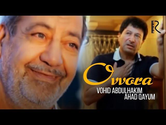 Vohid Abdulhakim va Ahad Qayum - Ovvora | Вохид Абдулхаким ва Ахад Каюм - Оввора