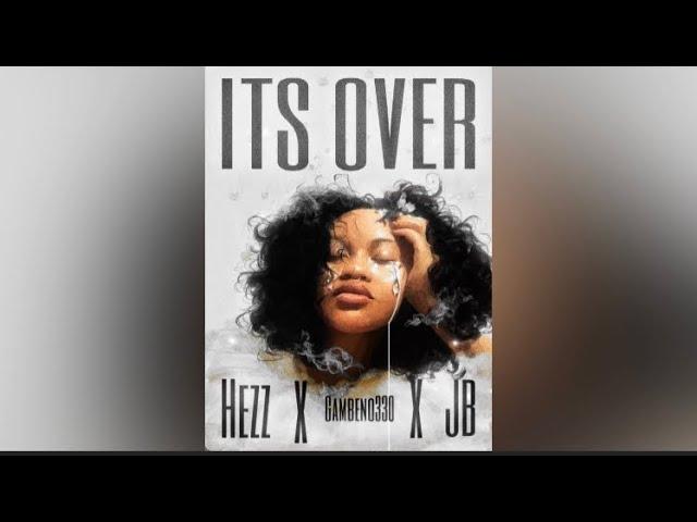 ITS OVER- Hezz ft. Gambeno330 x JB