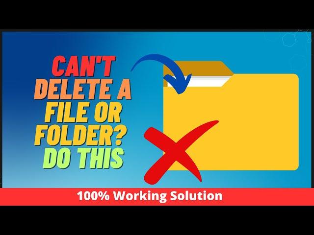 Can't Delete A File or Folder? Do this