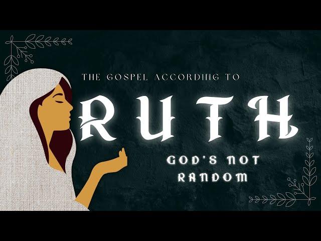 The Gospel According to Ruth | God's Not Random