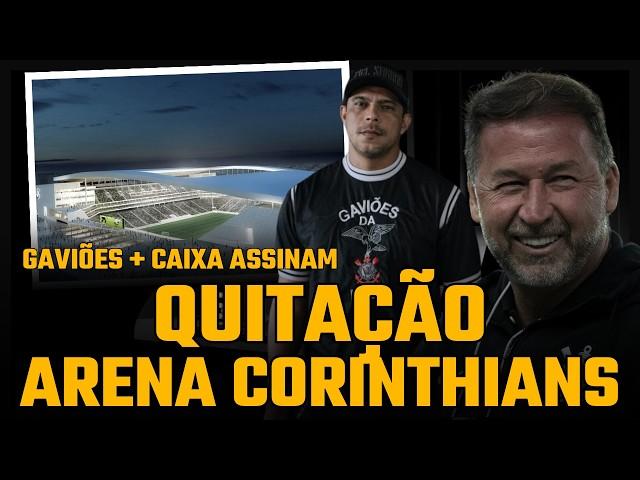 QUITAÇÃO DA ARENA CORINTHIANS VAI SAIR | GAVIÕES + CAIXA ASSINAM DOCUMENTOS PARA O PIX DA FIEL