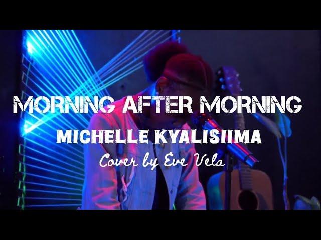 Morning after Morning [Michelle Kyalisiima] cover - Eve Vela