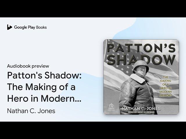 Patton's Shadow: The Making of a Hero in Modern… by Nathan C. Jones · Audiobook preview