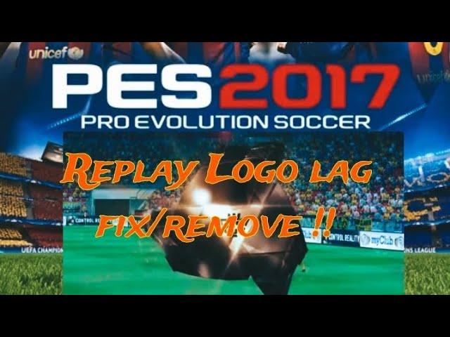 Pes 2017 pc replay logo lag fix/remove