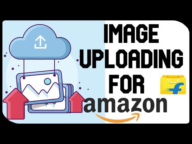 Image Uploading For Faster File And Bulk File Upload On Amazon and Flipkart - Rakshhitt Sinhal