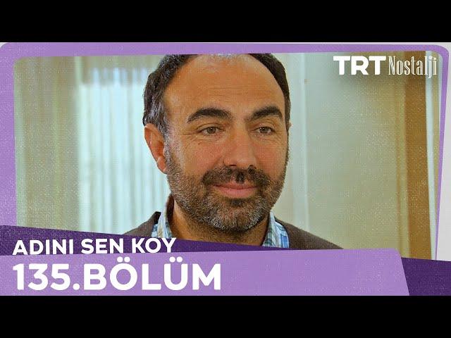 Adını Sen Koy 135.Bölüm