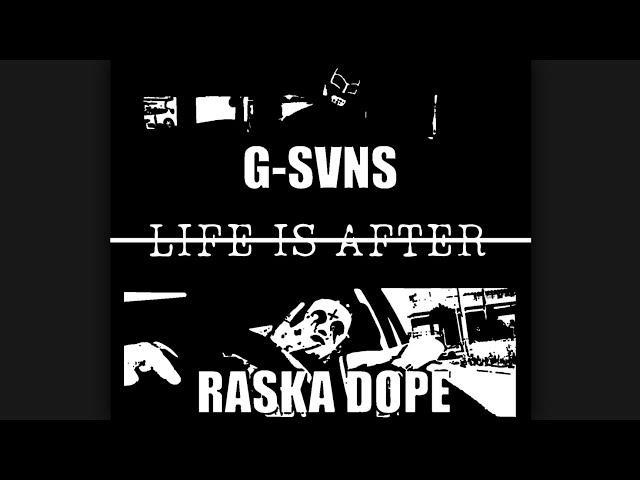 G-SVNS x RASKA DOPE - LIFE IS AFTER. INTERNATIONAL CLIP 2022.