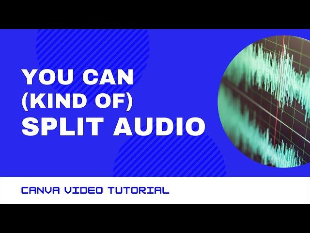 Canva Video Tutorial: How To (Almost) Split Audio Tracks