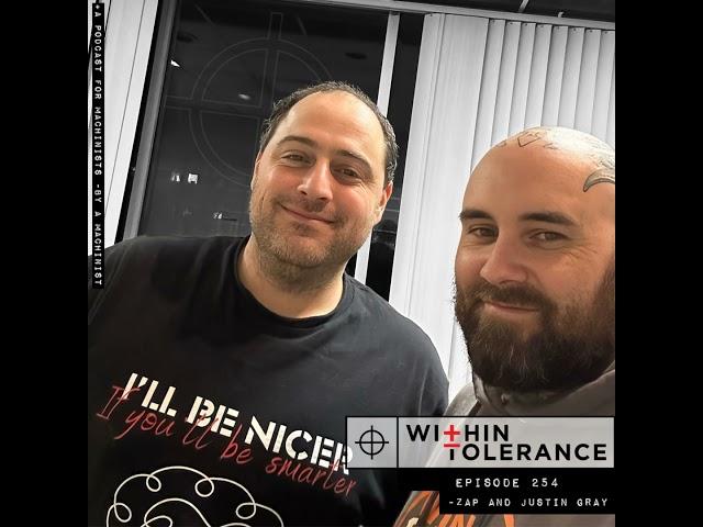 Within Tolerance Episode 254 - Zap and Justin Gray