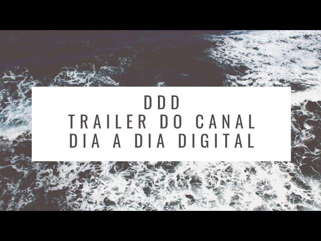 Trailer do canal DDD-Dia a Dia digital #trailerdocanal