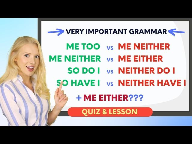 ME TOO vs ME NEITHER // SO DO I vs NEITHER DO I // SO HAVE I vs NEITHER HAVE I