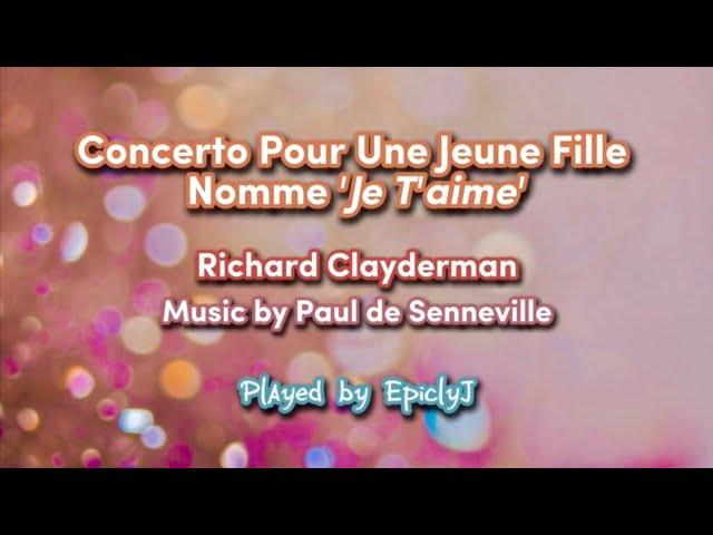 Concerto Pour Une Jeune Fille Nomme 'Je T'aime' by Paul de Senneville - Played by EpiclyJ