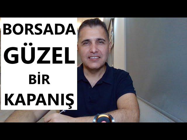 BORSADA GÜZEL KAPANIŞ