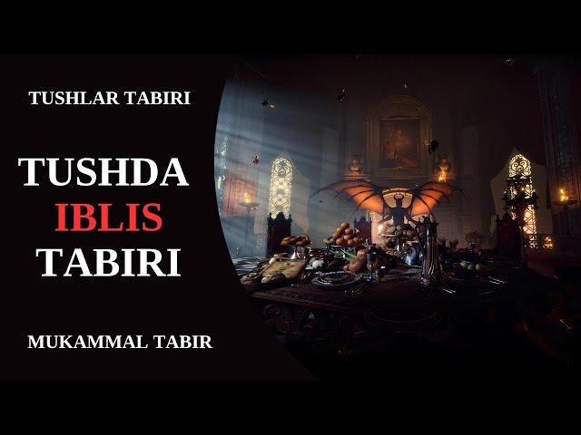 TUSHDA IBLIS TABIRI | TUSHDA IBLISNI KO'RISH NIMAGA TABIR BO'LADI?