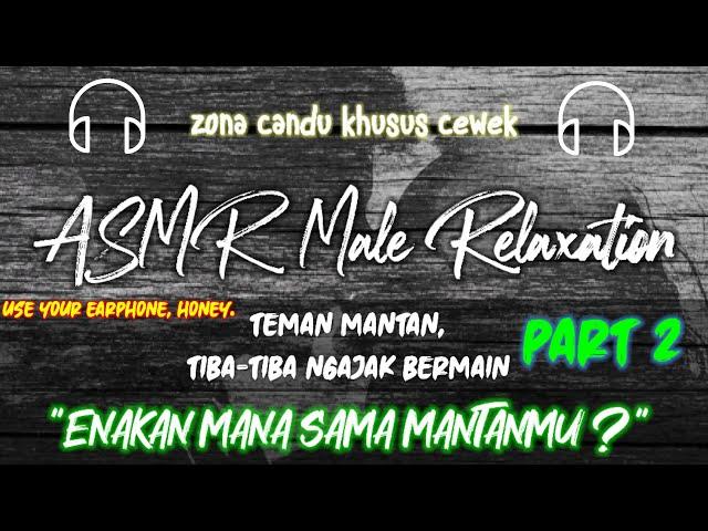 ASMR SUARA COWOK BIKIN BAPER | TEMEN MANTAN part 2