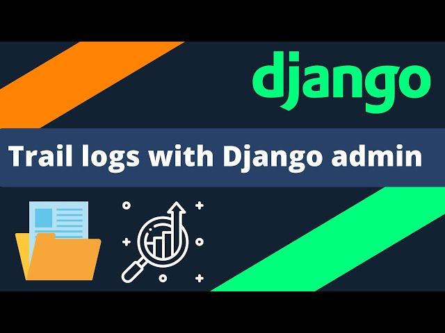 Trail logs with Django admin