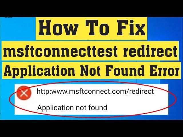 How To Fix Msftconnecttest Redirect || Application Not Found Error Windows 10/8/7 || 100% Solved