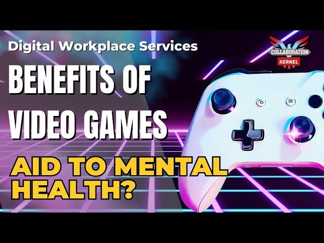 How can Video Games  help improve Mental Health - Opinion  // Collaboration Kernel