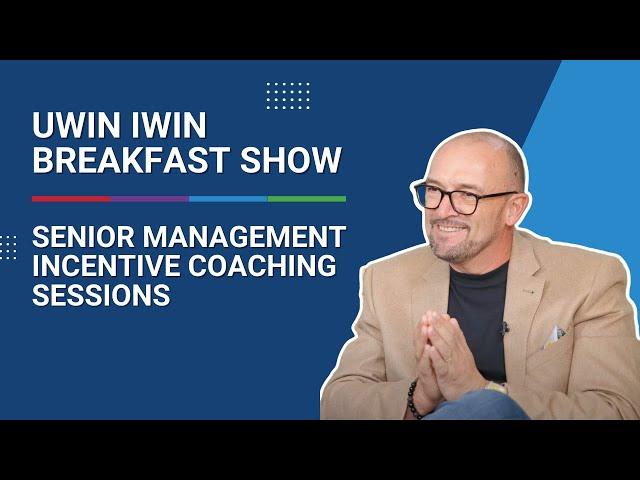 Uwin Iwin Breakfast Show - Senior Management Incentive Coaching Sessions