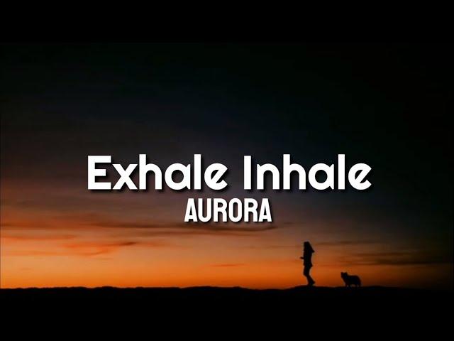 AURORA - Exhale Inhale (Lyrics)