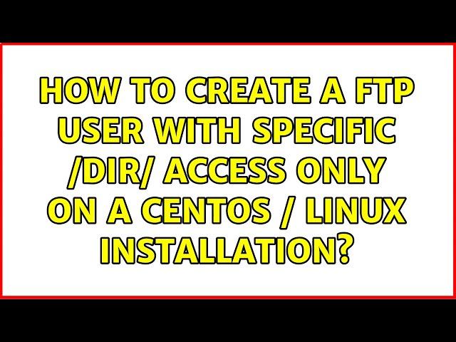 How to create a FTP user with specific /dir/ access only on a Centos / linux installation?