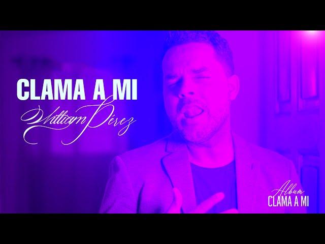 Clama a Mi" - William Pérez (Video Lyric)