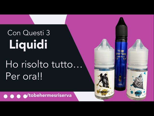 CON QUESTI 3 LIQUIDI HO RISOLTO TUTTO... ALMENO PER ORA! -TOB HERMES RISERVA+BURLEY E KENTUCKY-SVAPO