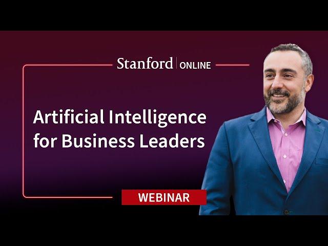 Stanford Webinar - Artificial Intelligence for Business Leaders