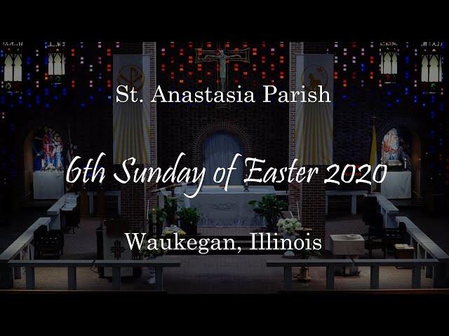 6th Sunday of Easter - 2020 - St. Anastasia - Waukegan, Illinois