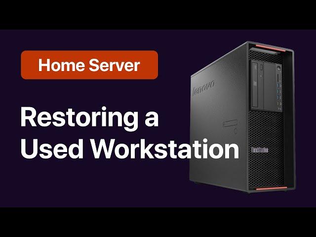 Restoring a Used Lenovo ThinkStation P500  Building a Home Server