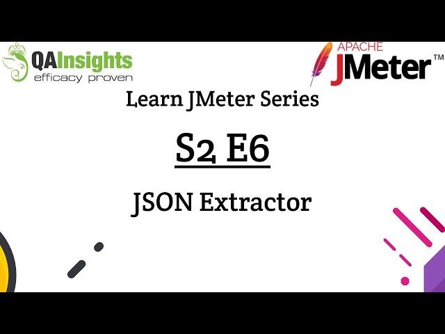 S2E6 Learn JMeter Series - JSON Extractor