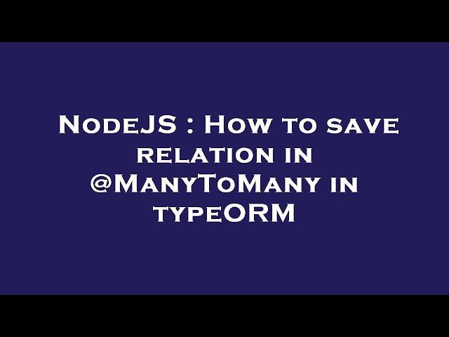 NodeJS : How to save relation in @ManyToMany in typeORM