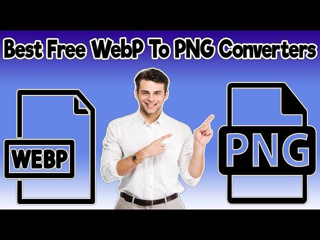 Best Free WebP To PNG Converters Software For Windows 11/10/8/7 - Convert WebP Images To PNG Offline