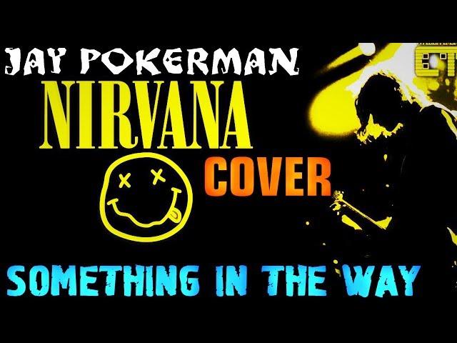 Jay Pokerman - Something In The Way (Nirvana Cover)