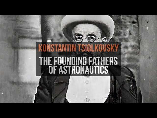 Konstantin Tsiolkovsky: the founding fathers of astronautics