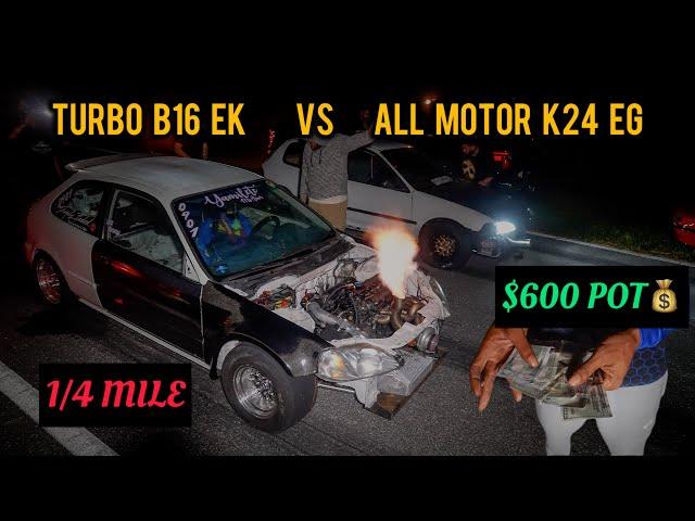 TURBO B16 EK HATCH VS ALL MOTOR K24 EG HATCH | $600 STREET RACE | 4K