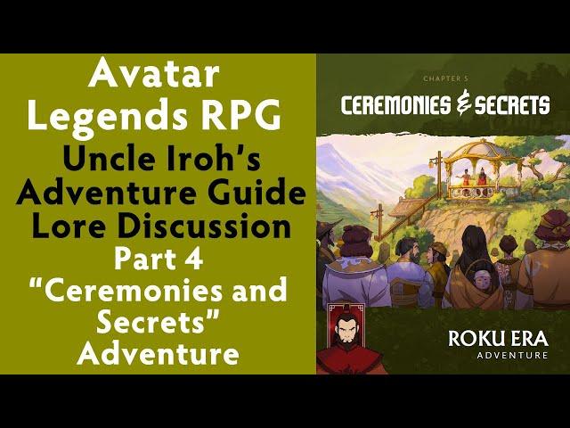 Avatar Legends RPG Iroh's Adventure Guide Lore Discussion - Part 4 Ceremonies and Secrets Adventure