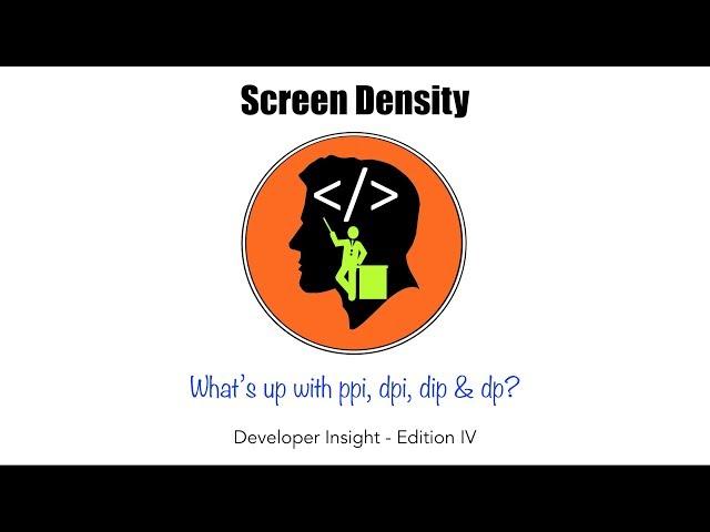 Developer Insight - Edition Four, Screen Density (PPI | DPI | DIP | DP)