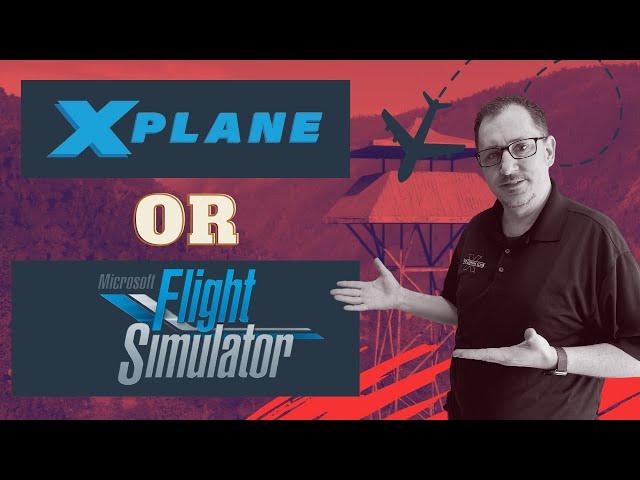 Microsoft Flight Simulator?  Or X-Plane?  Which To Use?