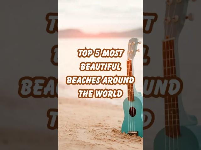 ️ Top 5 Most Beautiful Beaches Around the World 