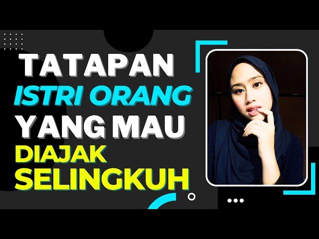 Tatapan Istri Orang yang Ingin Diajak Selingkuh