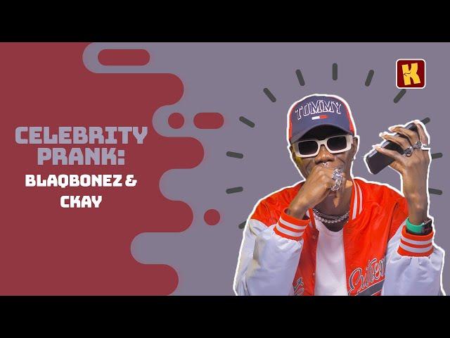 Kraks Prank: BLAQBONEZ Pranks CKAY | Celebrity Pranks