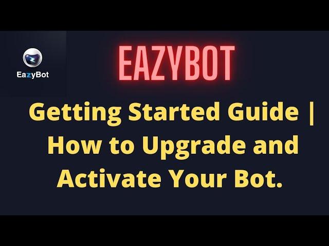 EAZYBOT Getting Started Guide | How to Upgrade and Activate Your Eazy Bot.