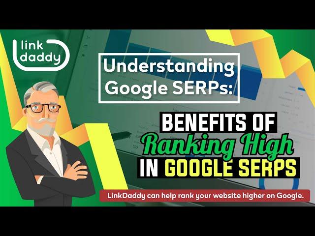 Understanding Google SERPs - Benefits of Ranking High in Google SERPs