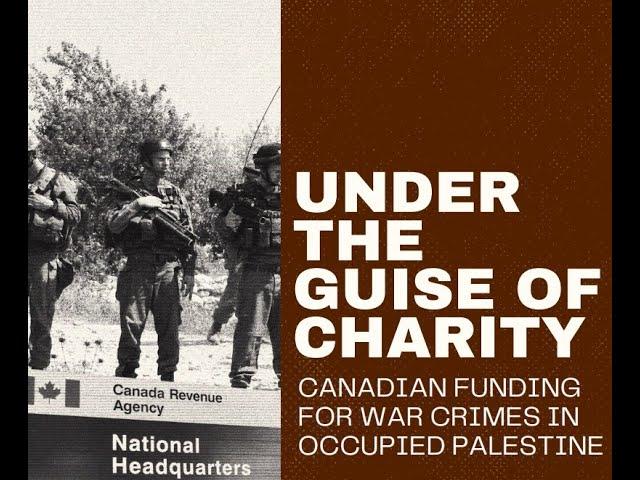 Presser: Under the Guise of Charity: Canadian Funding for War Crimes in Occupied Palestine