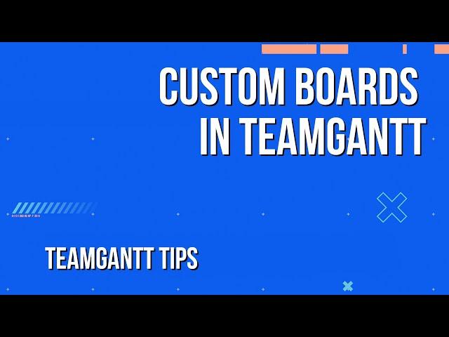 How to Use Project & Custom Boards| TeamGantt Tips