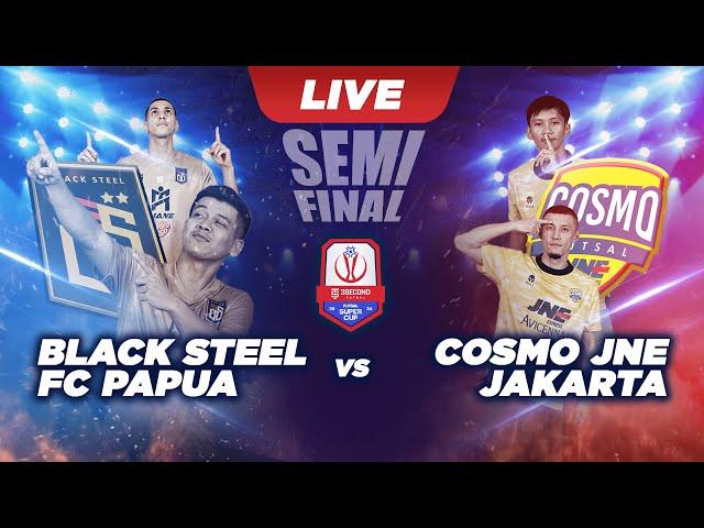 [LIVE] Black Steel FC Papua Vs Cosmo JNE Jakarta | Semifinal | 3Second Futsal Super Cup 2024