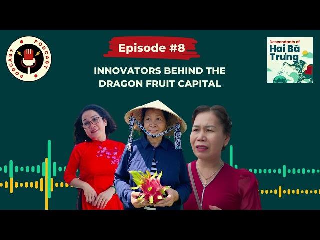 Descendants of Hai Ba Trung EP8: Innovators behind the Dragon fruit capital