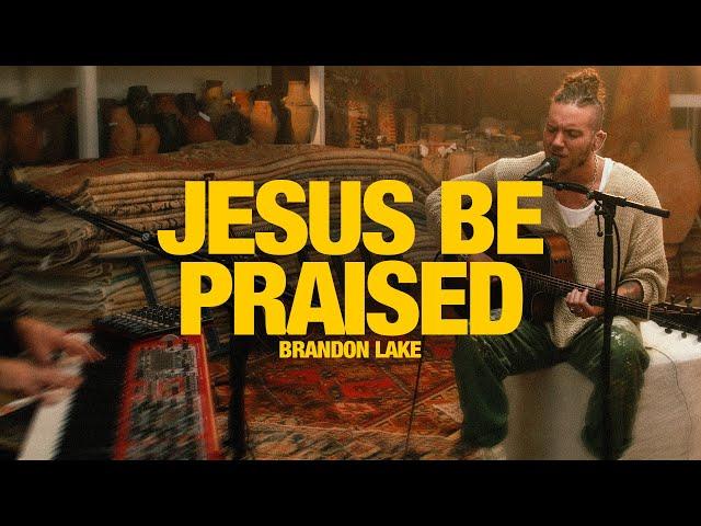 BRANDON LAKE - Jesus Be Praised + Holy Are You Lord: Song Session