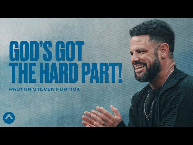 God’s Got The Hard Part! | Pastor Steven Furtick | Elevation Church